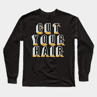 Cut Your Hair Long Sleeve T-Shirt